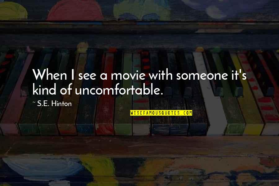 Guses Quotes By S.E. Hinton: When I see a movie with someone it's