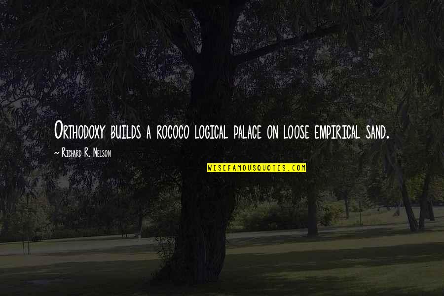 Guseynoff Quotes By Richard R. Nelson: Orthodoxy builds a rococo logical palace on loose Guseynoff Quotes By Richard R. Nelson: Orthodoxy builds a rococo logical palace on loose
