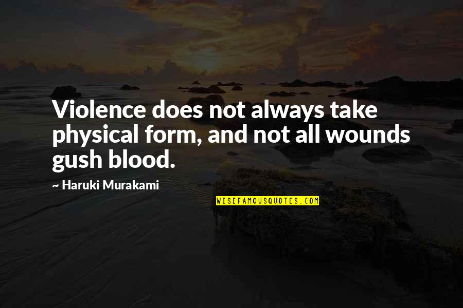 Gush Quotes By Haruki Murakami: Violence does not always take physical form, and