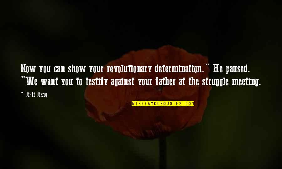 Gush Quotes By Ji-li Jiang: Now you can show your revolutionary determination." He