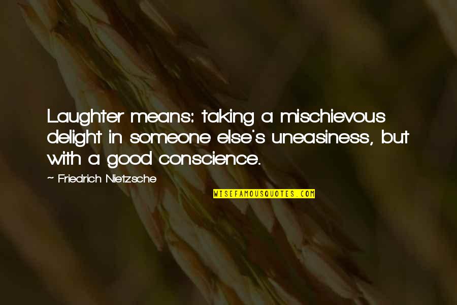 Gushaini Quotes By Friedrich Nietzsche: Laughter means: taking a mischievous delight in someone Gushaini Quotes By Friedrich Nietzsche: Laughter means: taking a mischievous delight in someone