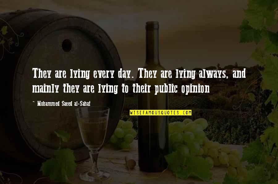 Gushaini Quotes By Mohammed Saeed Al-Sahaf: They are lying every day. They are lying Gushaini Quotes By Mohammed Saeed Al-Sahaf: They are lying every day. They are lying