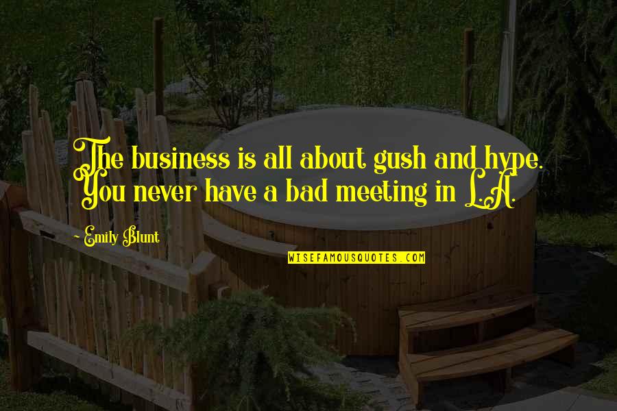 Gush'd Quotes By Emily Blunt: The business is all about gush and hype.