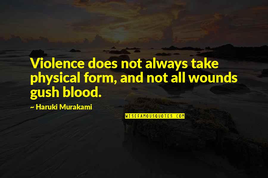 Gush'd Quotes By Haruki Murakami: Violence does not always take physical form, and