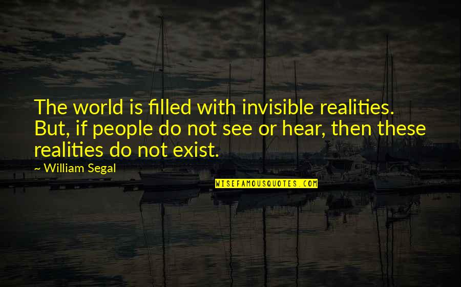 Gushed Crossword Quotes By William Segal: The world is filled with invisible realities. But,