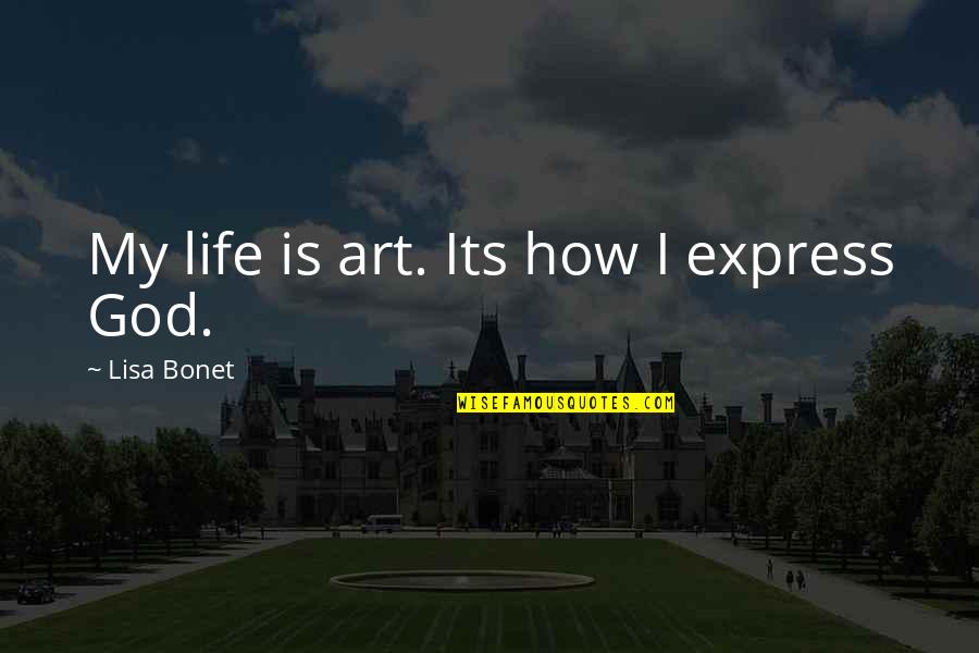 Gushed Quotes By Lisa Bonet: My life is art. Its how I express Gushed Quotes By Lisa Bonet: My life is art. Its how I express