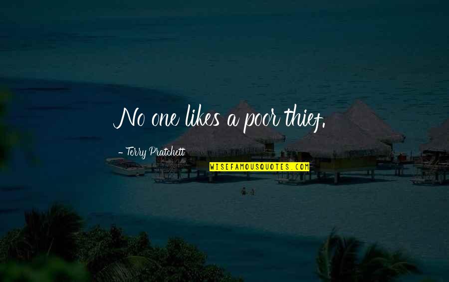 Gushed Quotes By Terry Pratchett: No one likes a poor thief. Gushed Quotes By Terry Pratchett: No one likes a poor thief.