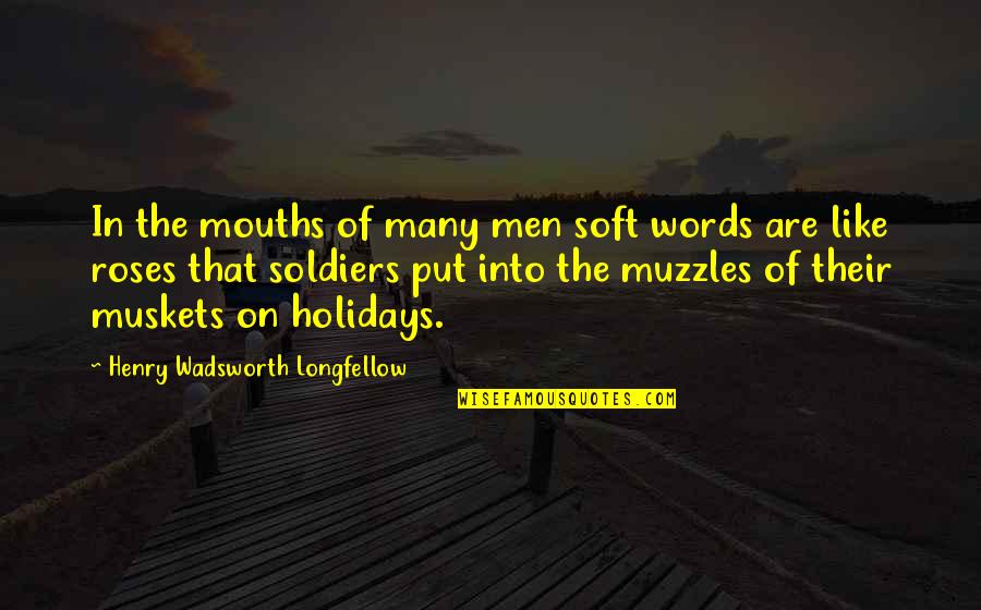 Gushers Quotes By Henry Wadsworth Longfellow: In the mouths of many men soft words