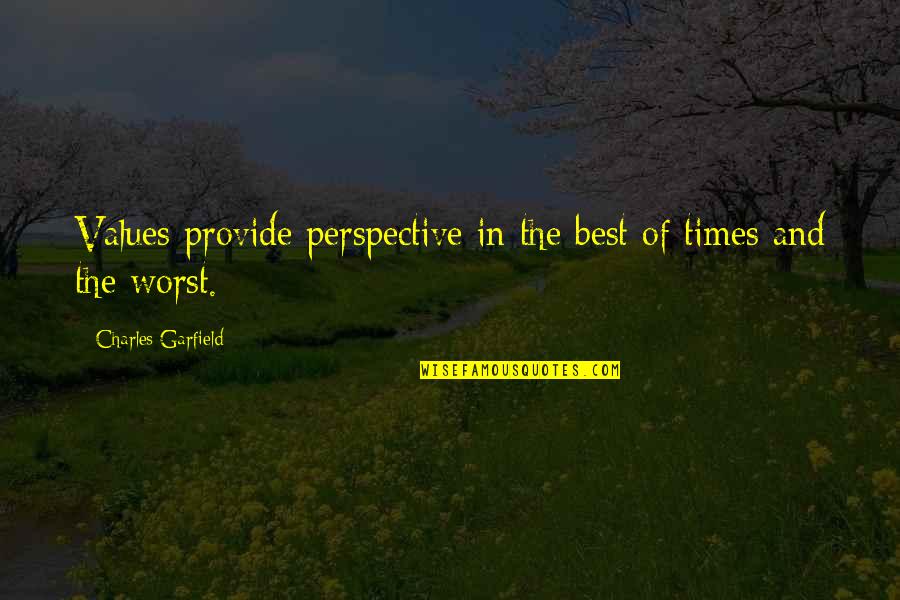 Gushes Forth Quotes By Charles Garfield: Values provide perspective in the best of times