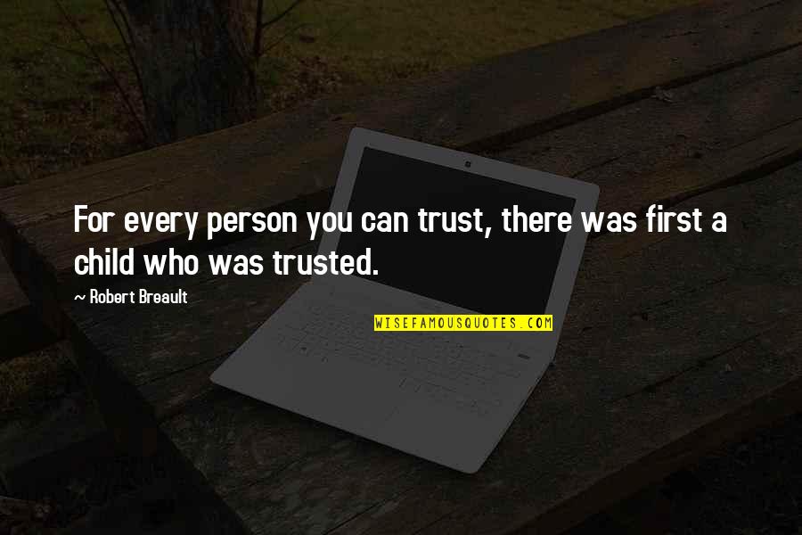 Gushes Out Quotes By Robert Breault: For every person you can trust, there was