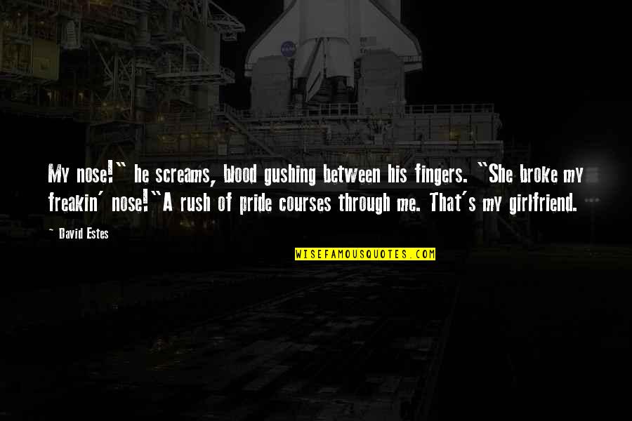 Gushing Quotes By David Estes: My nose!" he screams, blood gushing between his