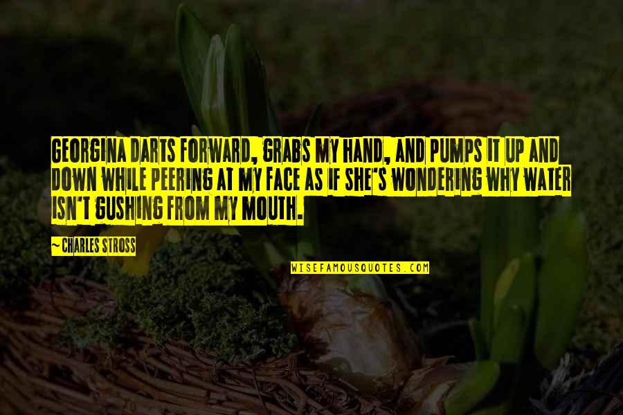 Gushing Water Quotes By Charles Stross: Georgina darts forward, grabs my hand, and pumps
