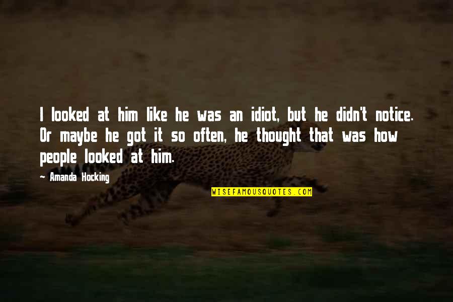 Gushy Love Quotes By Amanda Hocking: I looked at him like he was an