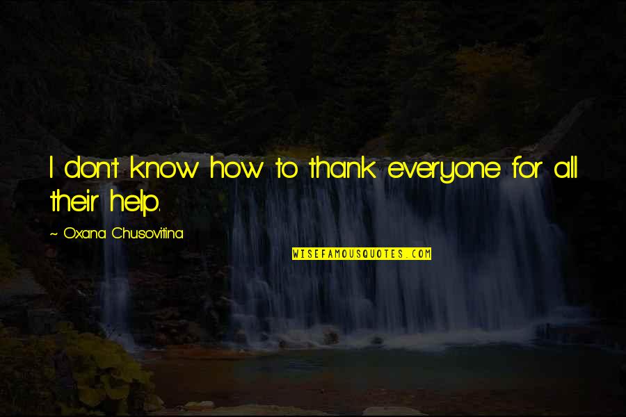 Gushy Love Quotes By Oxana Chusovitina: I don't know how to thank everyone for