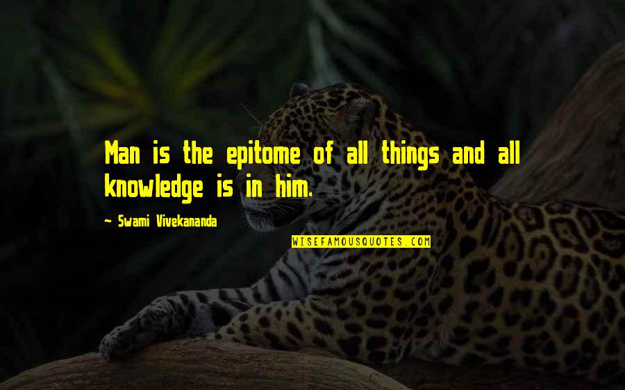 Gushy Love Quotes By Swami Vivekananda: Man is the epitome of all things and