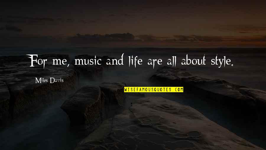 Gusinsky Russia Quotes By Miles Davis: For me, music and life are all about Gusinsky Russia Quotes By Miles Davis: For me, music and life are all about