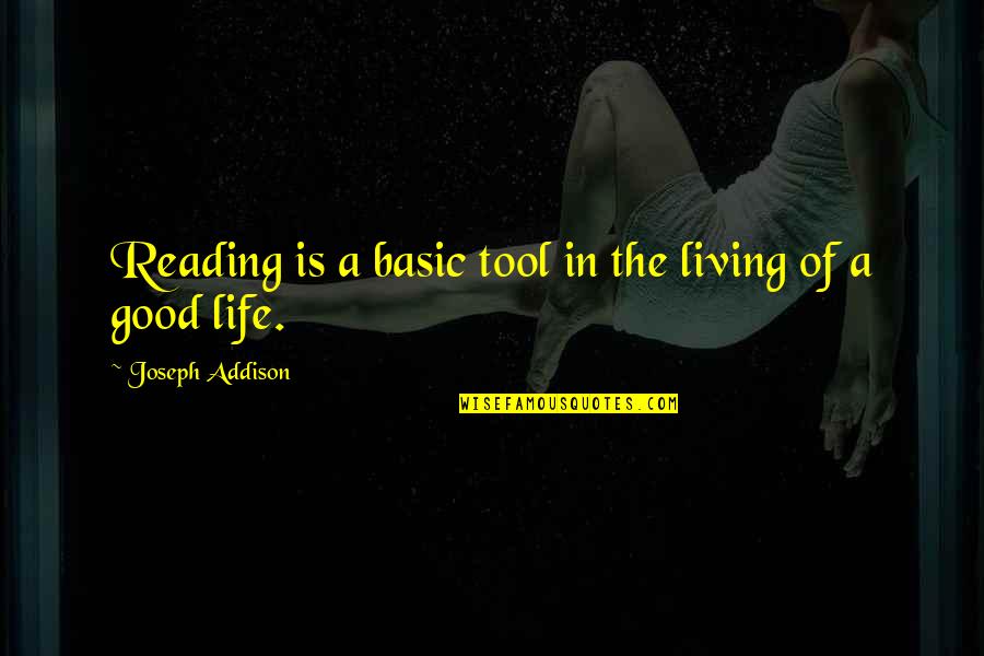 Gusism Quotes By Joseph Addison: Reading is a basic tool in the living Gusism Quotes By Joseph Addison: Reading is a basic tool in the living