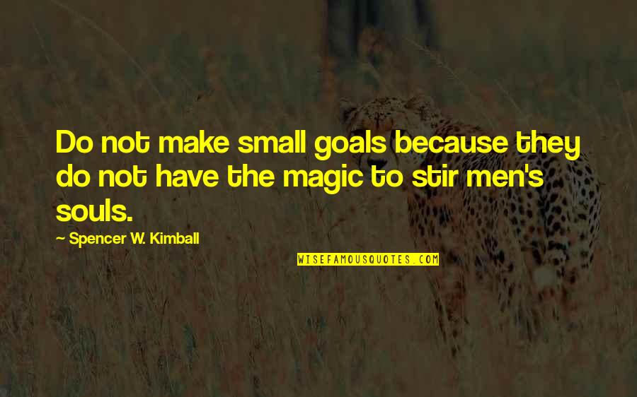 Gusism Quotes By Spencer W. Kimball: Do not make small goals because they do Gusism Quotes By Spencer W. Kimball: Do not make small goals because they do