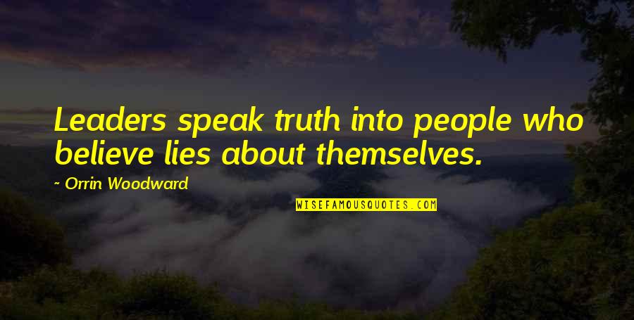 Guskiewicz Km Quotes By Orrin Woodward: Leaders speak truth into people who believe lies Guskiewicz Km Quotes By Orrin Woodward: Leaders speak truth into people who believe lies