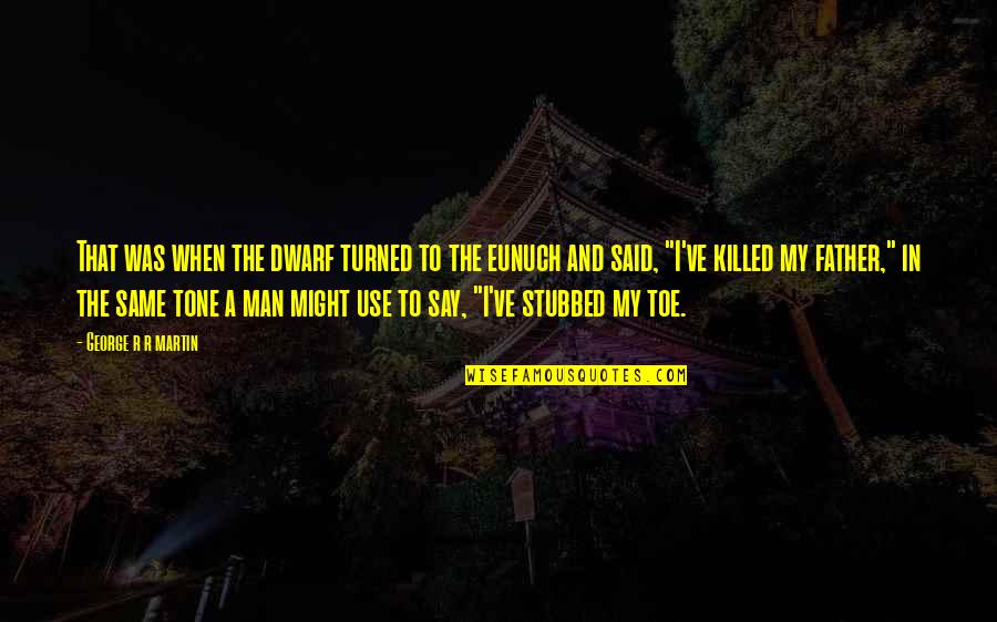 Gusmano Dentist Quotes By George R R Martin: That was when the dwarf turned to the Gusmano Dentist Quotes By George R R Martin: That was when the dwarf turned to the