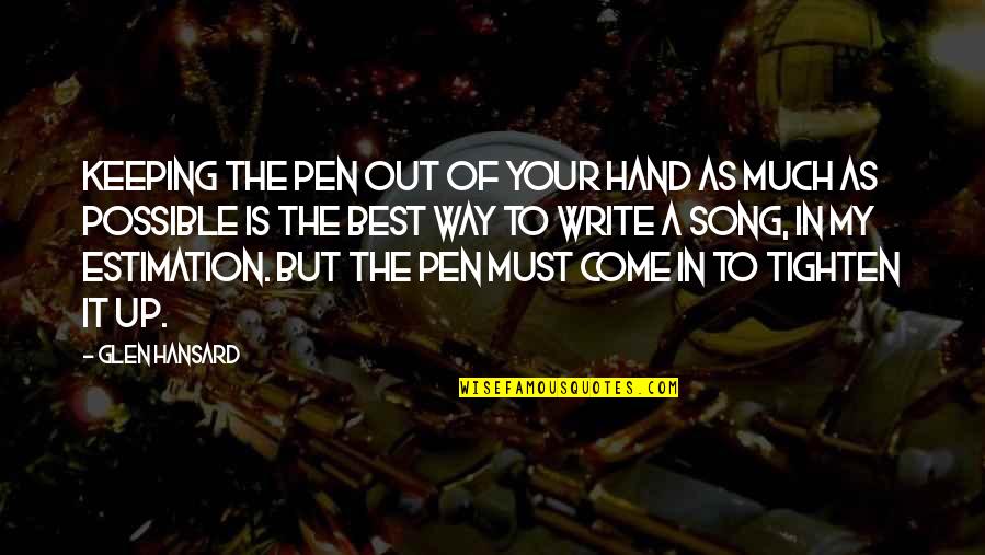 Gusmeroli Car Quotes By Glen Hansard: Keeping the pen out of your hand as
