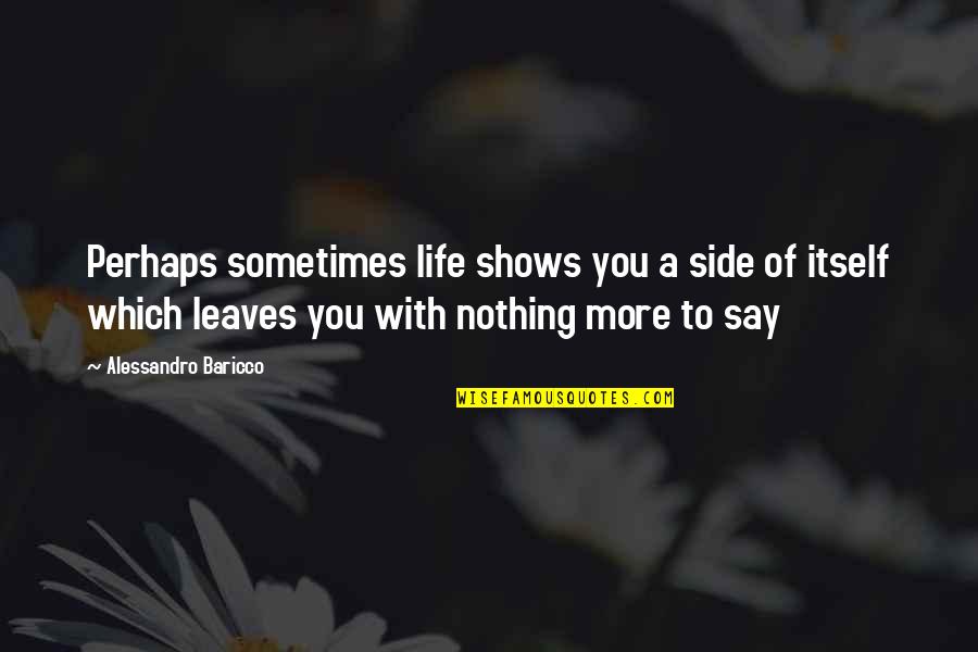 Guss Tuno Quotes By Alessandro Baricco: Perhaps sometimes life shows you a side of