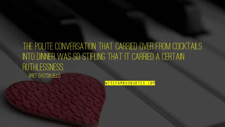 Gusse Wale Quotes By Bret Easton Ellis: The polite conversation that carried over from cocktails Gusse Wale Quotes By Bret Easton Ellis: The polite conversation that carried over from cocktails