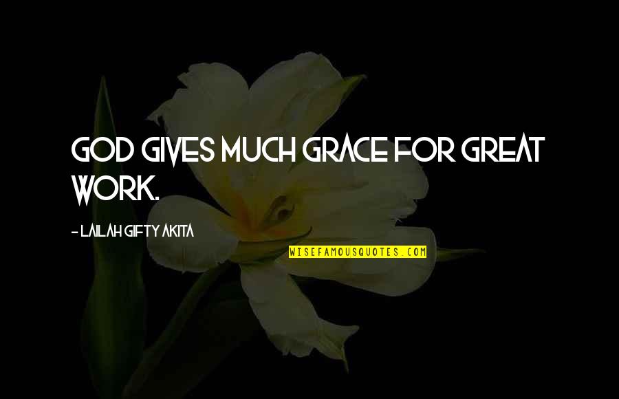 Gusse Wali Quotes By Lailah Gifty Akita: God gives much grace for great work. Gusse Wali Quotes By Lailah Gifty Akita: God gives much grace for great work.