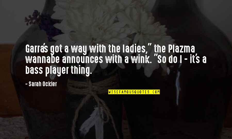 Gusse Wali Quotes By Sarah Ockler: Garra's got a way with the ladies," the Gusse Wali Quotes By Sarah Ockler: Garra's got a way with the ladies," the