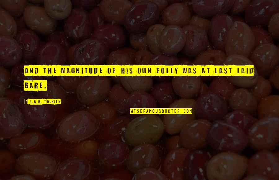 Gussen Quotes By J.R.R. Tolkien: And the magnitude of his own folly was Gussen Quotes By J.R.R. Tolkien: And the magnitude of his own folly was