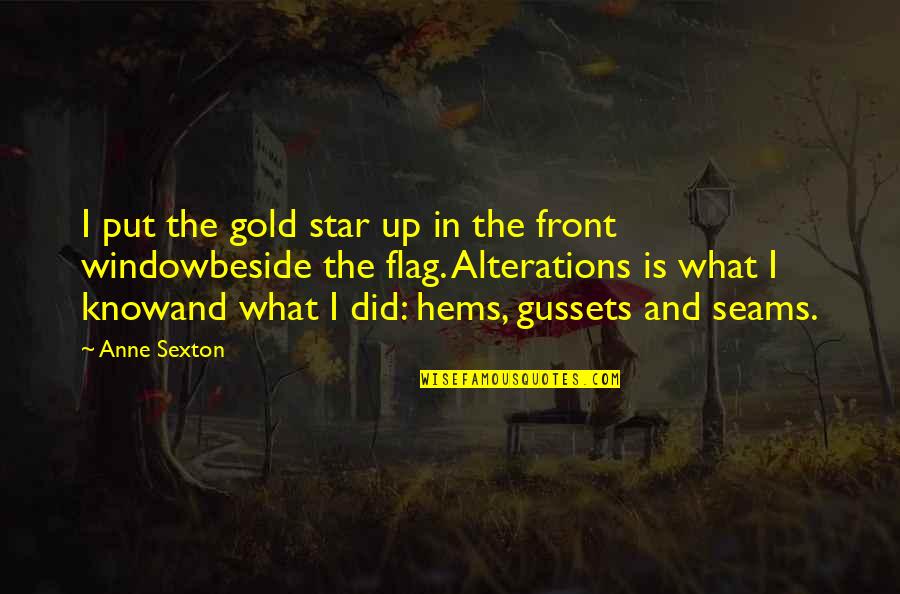 Gussets Quotes By Anne Sexton: I put the gold star up in the