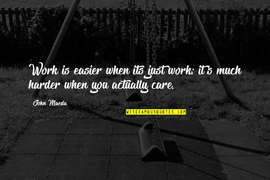 Gussie Nell Davis Quotes By John Maeda: Work is easier when its just work; it's