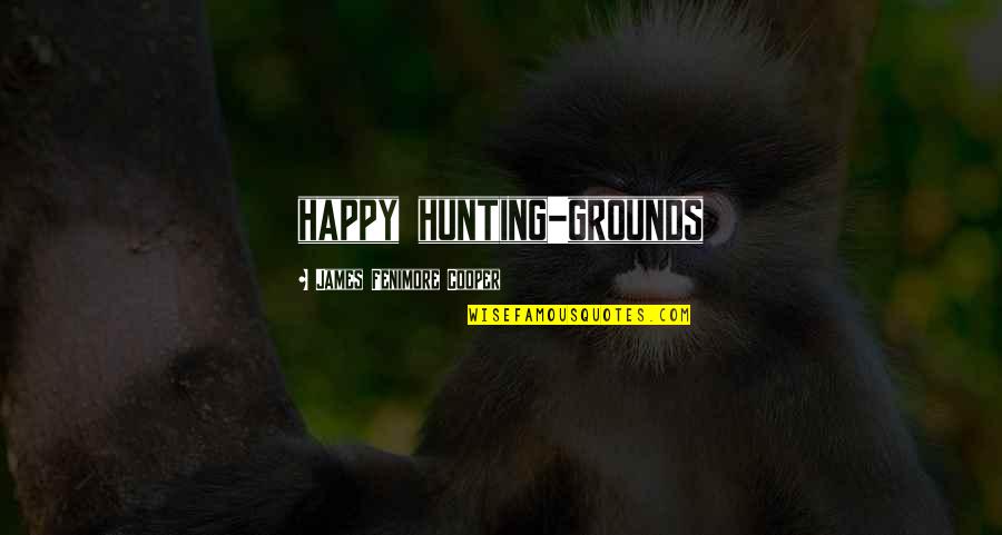 Gusso Quotes By James Fenimore Cooper: happy hunting-grounds