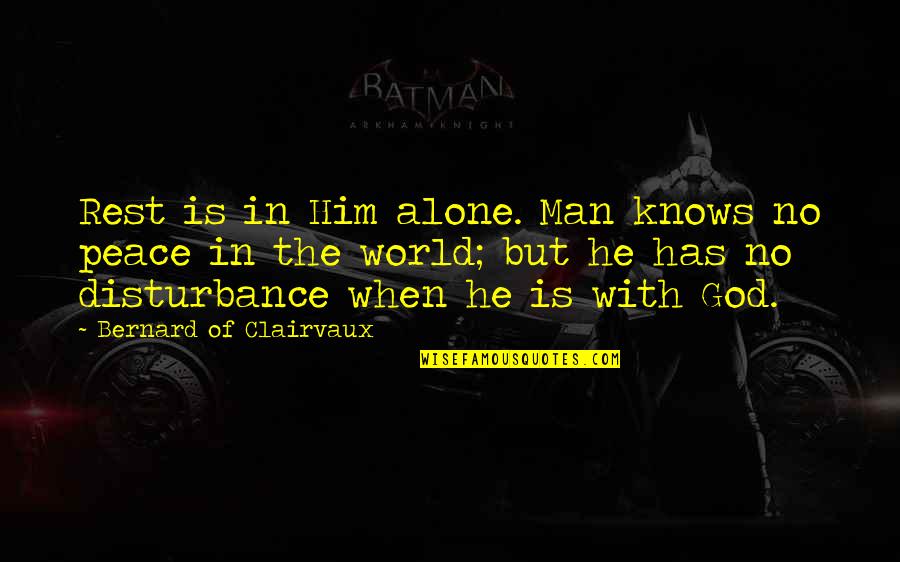 Gussy Quotes By Bernard Of Clairvaux: Rest is in Him alone. Man knows no