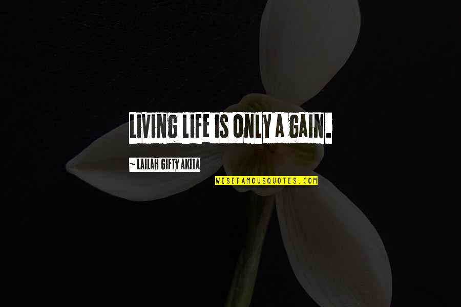 Gustaaf Wetteren Quotes By Lailah Gifty Akita: Living life is only a gain. Gustaaf Wetteren Quotes By Lailah Gifty Akita: Living life is only a gain.