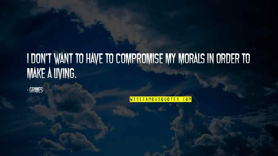 Gustaba Acento Quotes By Grimes: I don't want to have to compromise my
