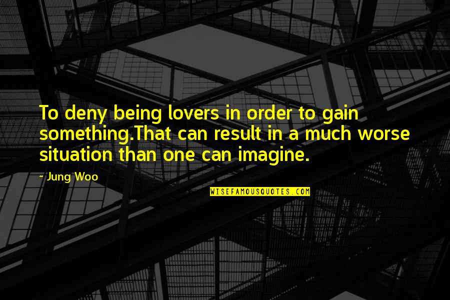 Gustaba Recipe Quotes By Jung Woo: To deny being lovers in order to gain