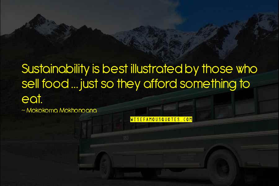 Gustadolf Quotes By Mokokoma Mokhonoana: Sustainability is best illustrated by those who sell Gustadolf Quotes By Mokokoma Mokhonoana: Sustainability is best illustrated by those who sell