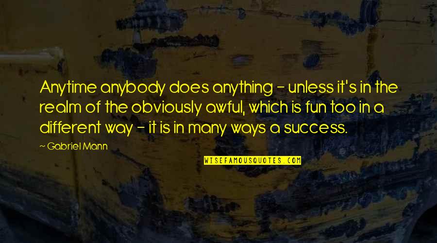 Gustadolph Quotes By Gabriel Mann: Anytime anybody does anything - unless it's in