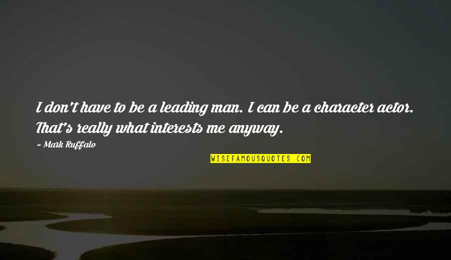 Gustaf Larson Quotes By Mark Ruffalo: I don't have to be a leading man.