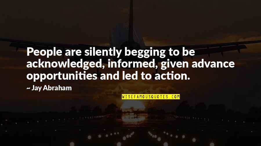 Gustafsson Windscreens Quotes By Jay Abraham: People are silently begging to be acknowledged, informed, Gustafsson Windscreens Quotes By Jay Abraham: People are silently begging to be acknowledged, informed,