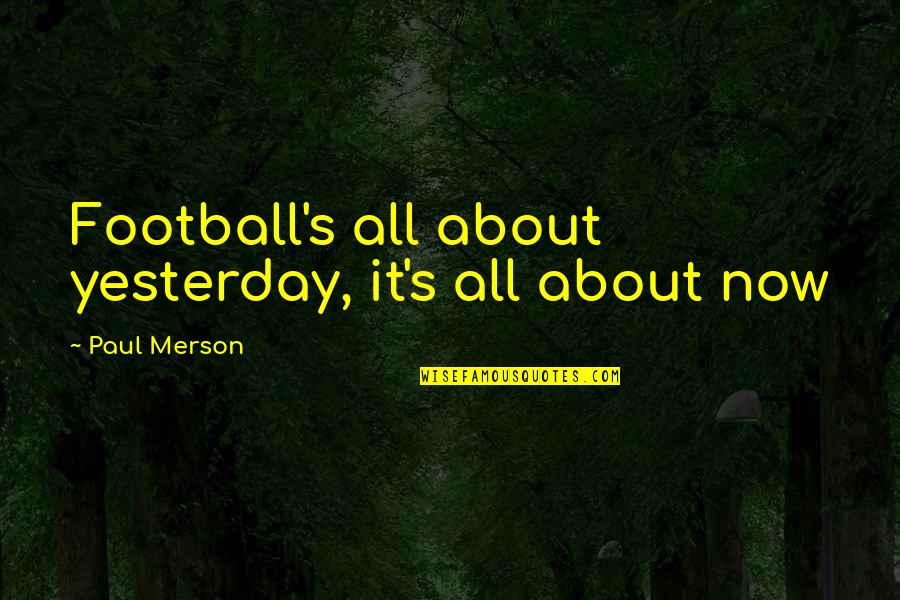 Gustainis Justin Quotes By Paul Merson: Football's all about yesterday, it's all about now Gustainis Justin Quotes By Paul Merson: Football's all about yesterday, it's all about now