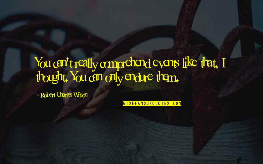 Gustar Pronouns Quotes By Robert Charles Wilson: You can't really comprehend events like that, I Gustar Pronouns Quotes By Robert Charles Wilson: You can't really comprehend events like that, I