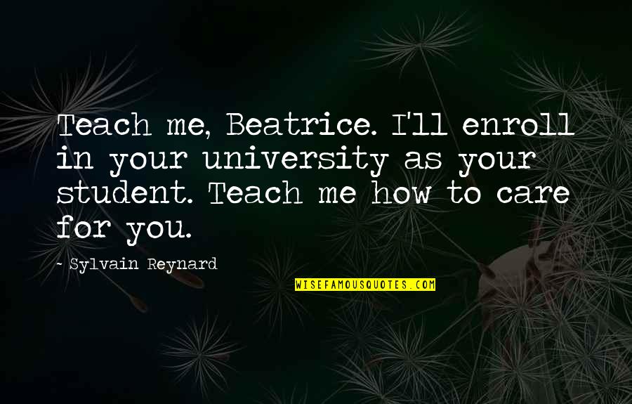 Gustar Pronouns Quotes By Sylvain Reynard: Teach me, Beatrice. I'll enroll in your university