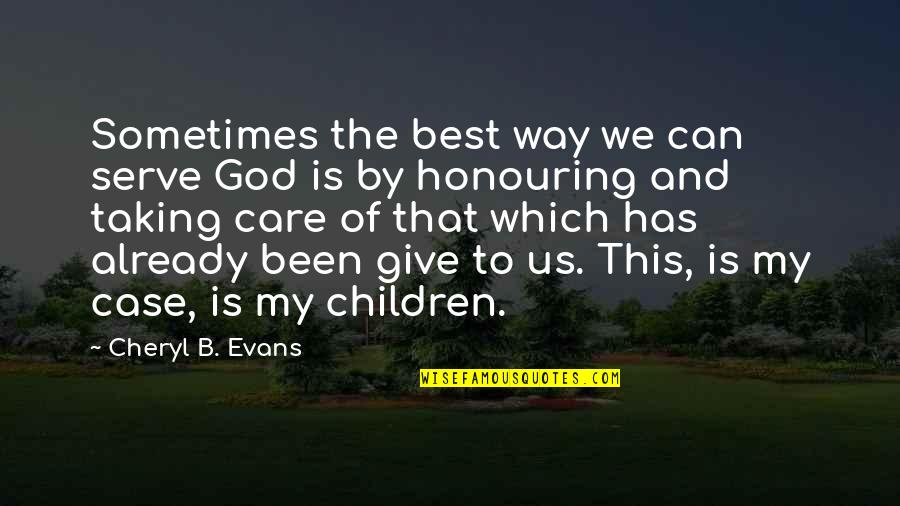 Gustaria Pronunciation Quotes By Cheryl B. Evans: Sometimes the best way we can serve God