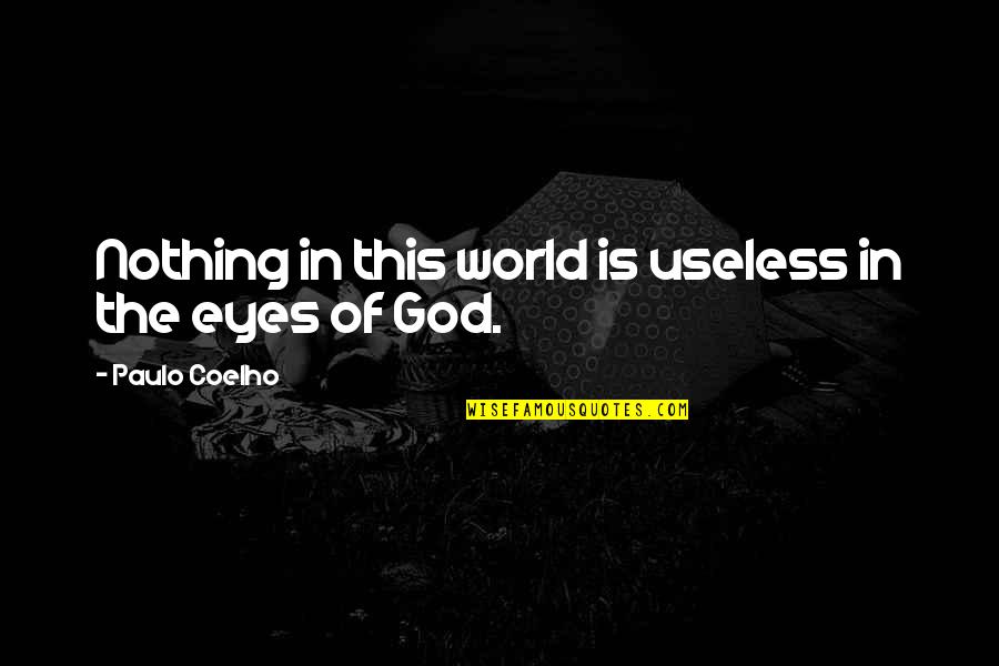 Gustaria Pronunciation Quotes By Paulo Coelho: Nothing in this world is useless in the Gustaria Pronunciation Quotes By Paulo Coelho: Nothing in this world is useless in the