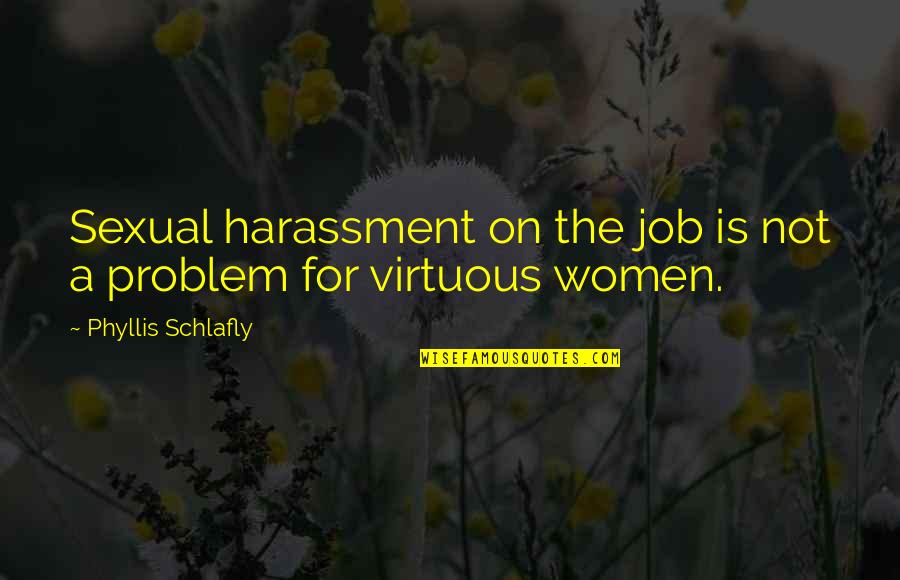Gustaria Pronunciation Quotes By Phyllis Schlafly: Sexual harassment on the job is not a Gustaria Pronunciation Quotes By Phyllis Schlafly: Sexual harassment on the job is not a
