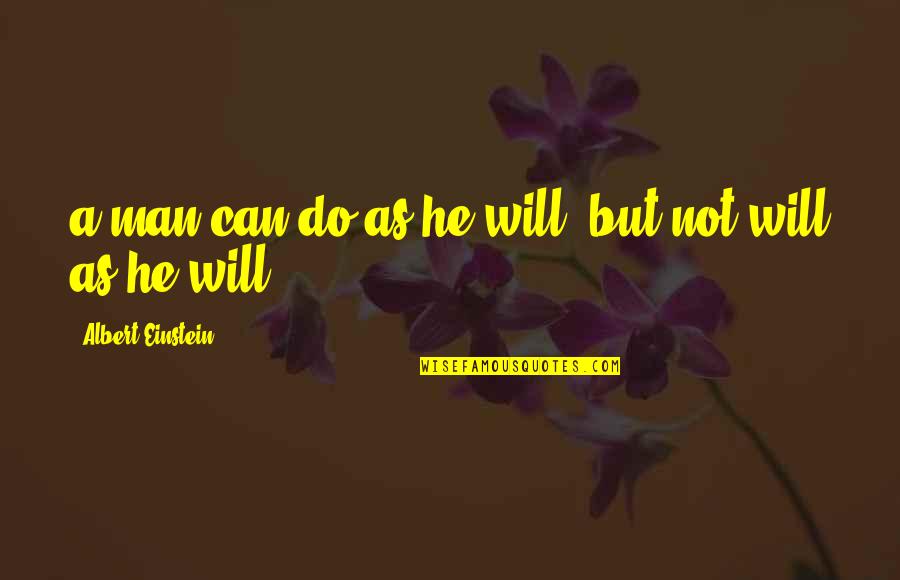 Gustatory Imagery Quotes By Albert Einstein: a man can do as he will, but