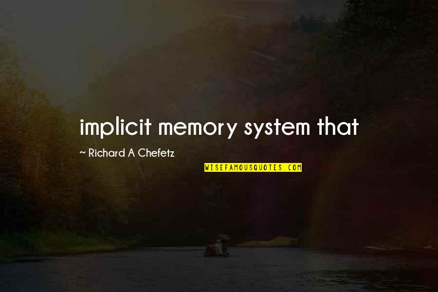 Gustav Bergmann Quotes By Richard A Chefetz: implicit memory system that