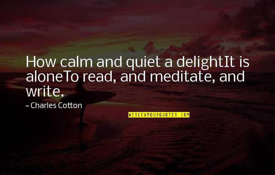 Gustav Hasford Quotes By Charles Cotton: How calm and quiet a delightIt is aloneTo